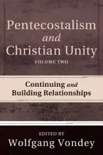 Pentecostalism and Christian Unity, Volume 2