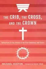 The Crib, the Cross, and the Crown