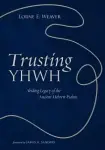 Trusting Yhwh: Abiding Legacy of the Ancient Hebrew Psalms