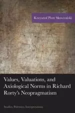 Values, Valuations, and Axiological Norms in Richard Rorty's Neopragmatism: Studies, Polemics, Interpretations