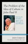 The Problem of the Idea of Culture in John Paul II: Exposing the Disruptive Agency of the Philosophy of Karol Wojtyla