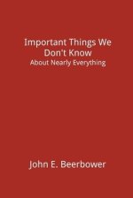 Important Things We Don't Know: About Nearly Everything