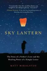 Sky Lantern: The Story of a Father's Love and the Healing Power of a Simple Letter