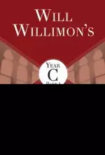 Will Willimon's Lectionary Sermon Resource, Year C Part 1