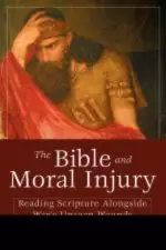 The Bible and Moral Injury: Reading Scripture Alongside War's Unseen Wounds