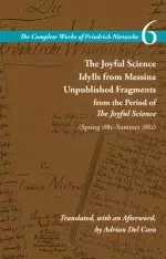 The Joyful Science / Idylls from Messina / Unpublished Fragments from the Period of the Joyful Science (Spring 1881-Summer 1882): Volume 6