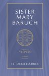 Sister Mary Baruch: Vespers (Vol 3) Volume 3