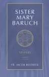 Sister Mary Baruch: Vespers (Vol 3) Volume 3