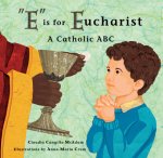 E Is for Eucharist: A Catholic ABC