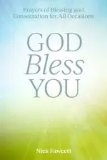 God Bless You: Prayers of Blessing and Consecration for All Occasions