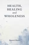 Health, Healing, and Wholeness