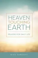 Heaven Touching Earth: Prayers for Daily Life