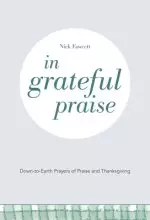 In Grateful Praise: Down-to-Earth Prayers of Praise and Thanksgiving