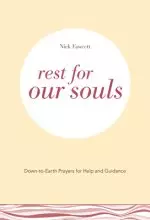 Rest for Our Souls: Down-to-Earth Prayers for Help and Guidance