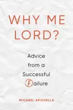 Why Me, Lord?: Advice from a Successful Failure