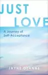 Just Love: A Journey of Self-Acceptance