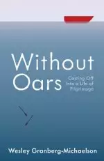 Without Oars: Casting Off Into a Life of Pilgrimage