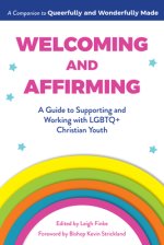 Welcoming and Affirming: A Guide to Supporting and Working with LGBTQ+ Christian Youth