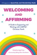 Welcoming and Affirming: A Guide to Supporting and Working with LGBTQ+ Christian Youth