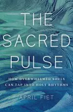 The Sacred Pulse: Holy Rhythms for Overwhelmed Souls