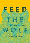 Feed the Wolf: Befriending Our Fears in the Way of Saint Francis