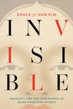 Invisible: Theology and the Experience of Asian American Women