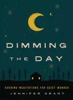 Dimming the Day: Evening Meditations for Quiet Wonder