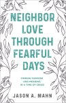 Neighbor Love Through Fearful Days: Finding Purpose and Meaning in a Time of Crisis