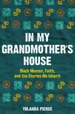 In My Grandmother's House: Black Women, Faith, and the Stories We Inherit