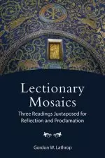 Lectionary Mosaics: Three Readings Juxtaposed for Reflection and Proclamation