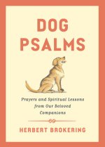 Dog Psalms: Prayers and Spiritual Lessons from Our Beloved Companions