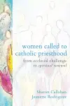 Women Called to Catholic Priesthood: From Ecclesial Challenge to Spiritual Renewal