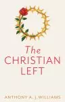 The Christian Left: An Introduction to Radical and Socialist Christian Thought