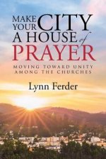 Make Your City a House of Prayer: Moving toward Unity among the Churches