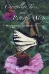 Caterpillar Toes and Butterfly Wings: Memoirs, Miracles and Mayhem