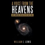 A Voice from the Heavens: God's Universe Revealed in the Holy Bible