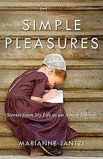 Simple Pleasures: Stories from My Life as an Amish Mother