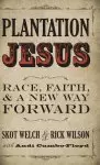 Plantation Jesus: Race, Faith, and a New Way Forward