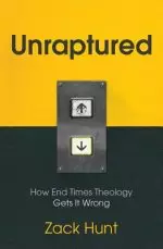 Unraptured: How End Times Theology Gets It Wrong