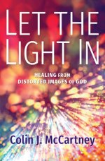 Let the Light in: Healing from Distorted Images of God