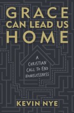 Grace Can Lead Us Home: A Christian Call to End Homelessness