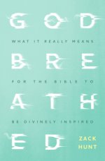 Godbreathed: What It Really Means for the Bible to Be Divinely Inspired