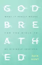 Godbreathed: What It Really Means for the Bible to Be Divinely Inspired