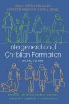 Intergenerational Christian Formation: Bringing the Whole Church Together in Ministry, Community, and Worship