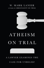 Atheism on Trial: A Lawyer Examines the Case for Unbelief