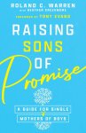 Raising Sons of Promise: A Guide for Single Mothers of Boys