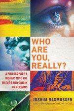 Who Are You, Really?: A Philosopher's Inquiry Into the Nature and Origin of Persons