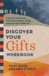 Discover Your Gifts Workbook: Twelve Sessions for Exploring Your God-Given Purpose