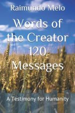 Words of the Creator 120 Messages: A Testimony for Humanity