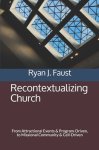 Recontextualizing Church: From Attractional Events & Program-Driven, to Missional Community & Cell-Driven